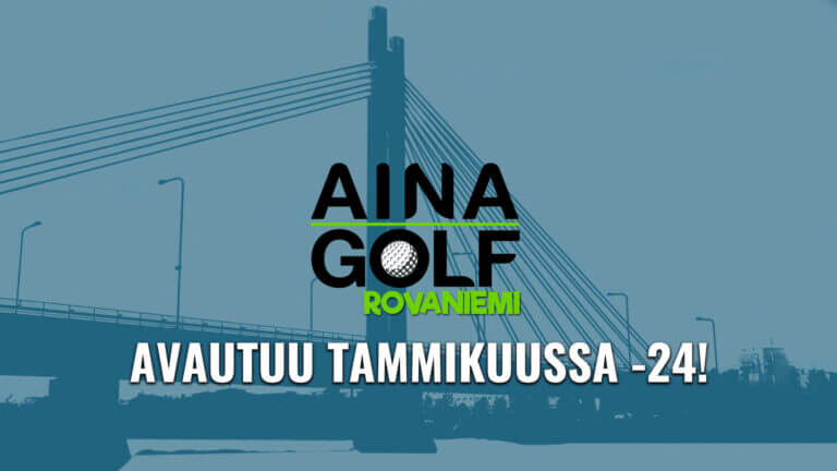 Uusi AINAGolf Rovaniemi avautuu tammikuussa 24!